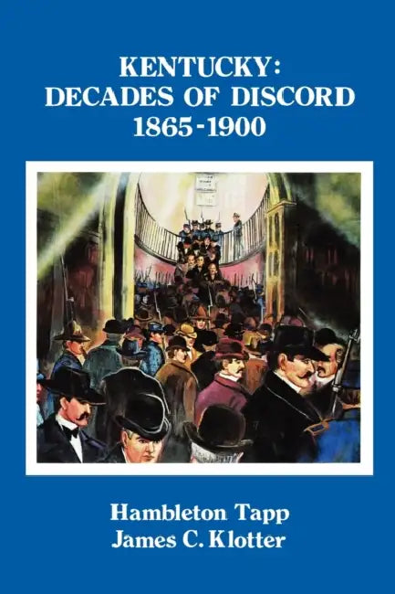 Kentucky: Decades of Discord, 1865-1900 by Hambleton Tapp, James C. Klotter