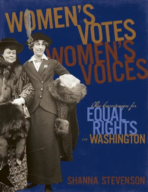 Women's Votes, Women's Voices: The Campaign for Equal Rights in Washington by Shanna Stevenson