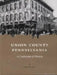 Union County, Pennsylvania: A Celebration of History by Charles McCool Snyder, John W. Downie, Lois Kalp