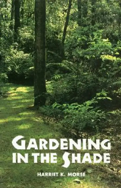 Gardening in the Shade by Harriet Morse