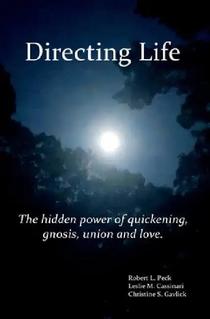 Directing Life: The hidden power of quickening, gnosis, union and love by Leslie M. Cassinari
