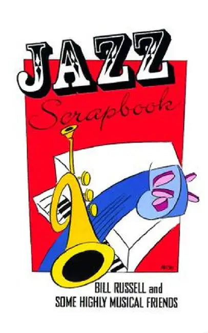 Jazz Scrapbook: Bill Russell and Some Highly Musical Friends by Historic New Orleans Collection