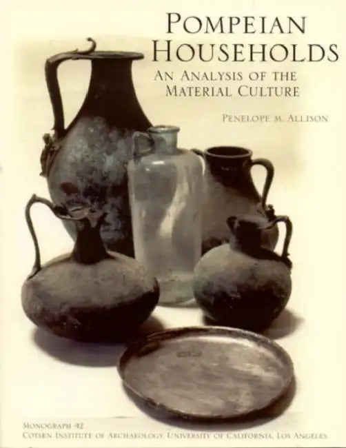 Pompeian Households: An Analysis of the Material Culture by Penelope Allison