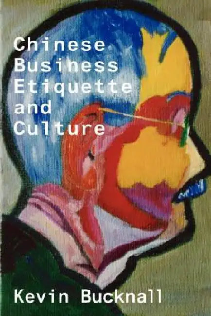 Chinese Business Etiquette and Culture by Keven Bucknall