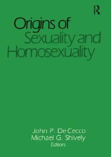 Origins of Sexuality and Homosexuality by John Dececco Phd