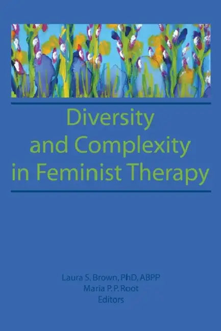 Diversity and Complexity in Feminist Therapy by Maria P. P. Root, Laura Brown