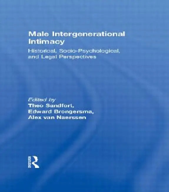 Male Intergenerational Intimacy: Historical, Socio-Psychological, and Legal Perspectives by Alex van Naerssen