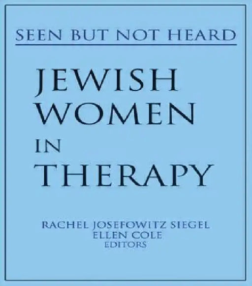 Jewish Women in Therapy: Seen But Not Heard by Rachel J. Siegel