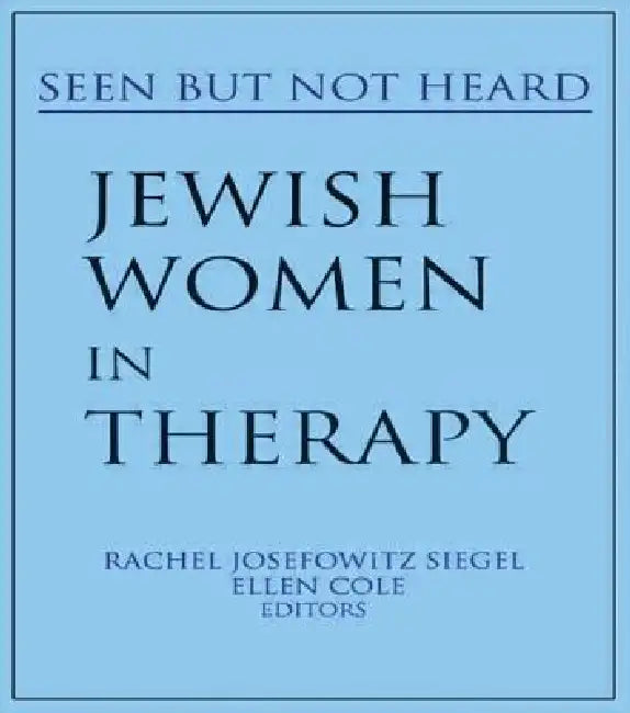 Jewish Women in Therapy: Seen But Not Heard by Rachel J. Siegel
