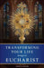 Transforming Your Life Through the Eucharist by John Kane