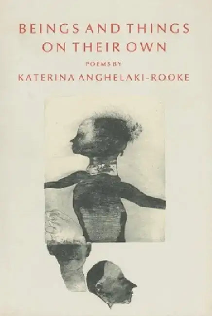 Beings and Things on Their Own by Katerina Anghelaki-Rooke