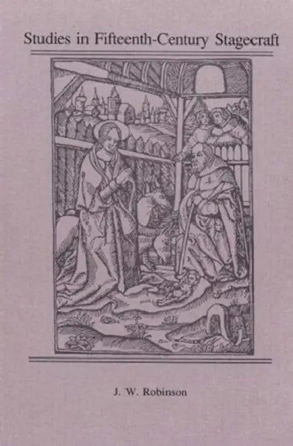 Studies in Fifteenth-Century Stagecraft by J. W. Robinson