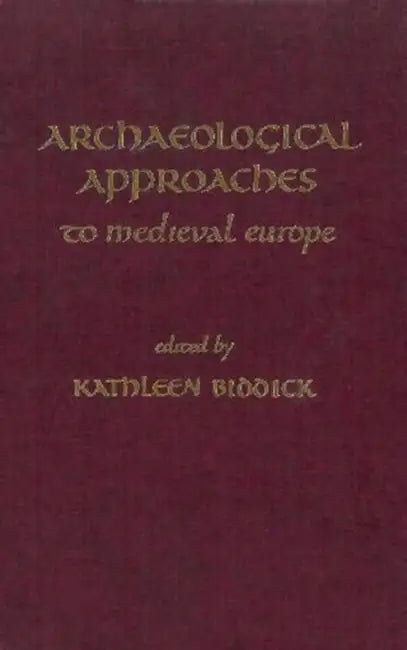 Archaeological Approaches to Medieval Europe by Kathleen Biddick