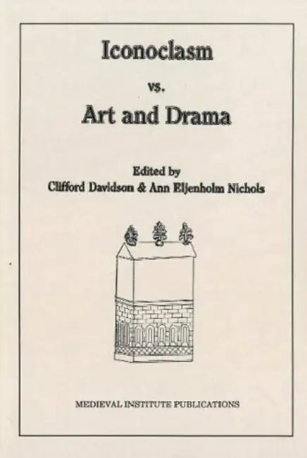 Iconoclasm vs. Art and Drama by Clifford Davidson, Ann Eljenholm Nichols