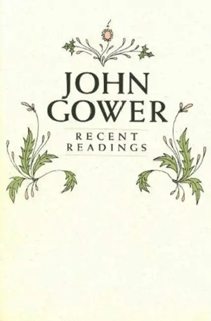 John Gower: Recent Readings by R. F. Yeager
