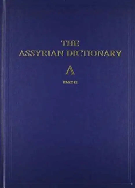 Assyrian Dictionary of the Oriental Institute of the University of Chicago, Volume 1, A, Part 2 by Martha T. Roth