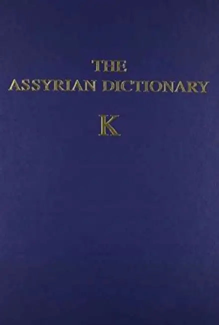 Assyrian Dictionary of the Oriental Institute of the University of Chicago, Volume 8, K by Martha T. Roth