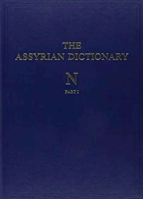 Assyrian Dictionary of the Oriental Institute of the University of Chicago, Volume 11, N, Parts 1 and 2 by Martha T. Roth