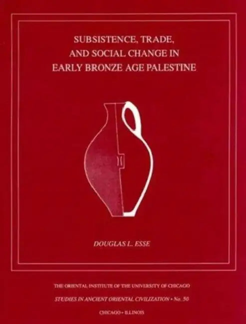 Subsistence, Trade, and Social Change in Early Bronze Age Palestine by Douglas Esse