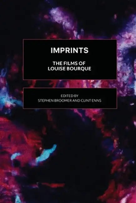 Imprints: The Films of Louise Bourque by Stephen Broomer