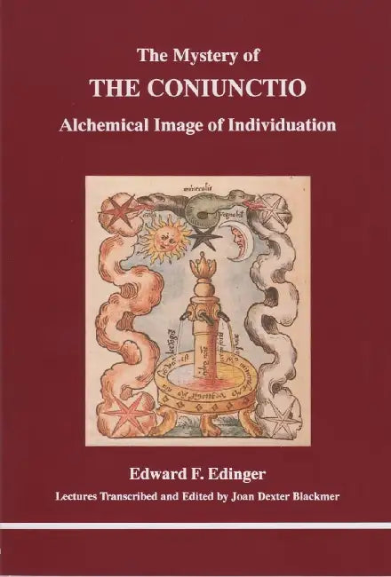The Mystery of the Coniunctio: Alchemical Image of the Individuation by Christopher S