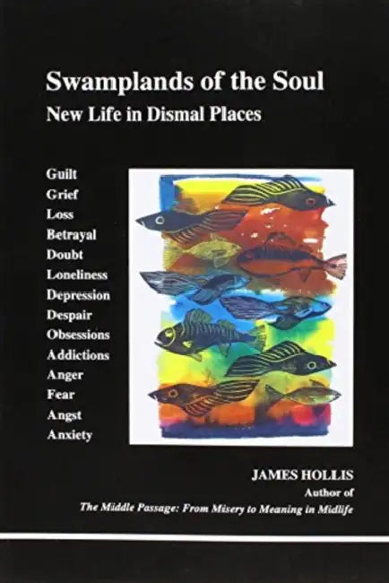 Swamplands of the Soul: New Life in Dismal Places by James Hollis