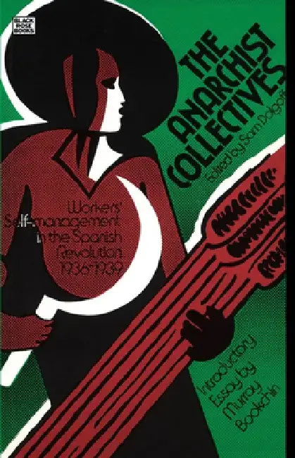 The Anarchist Collectives: Workers' Self-Management in Spain 1936-39 by Sam Dolgoff