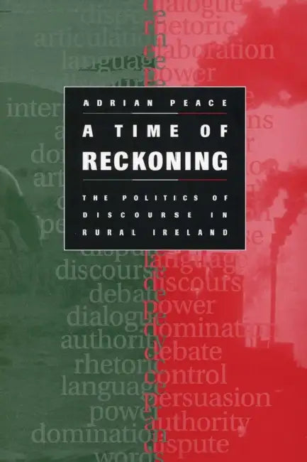 A Time of Reckoning: The Politics of Discourse in Rural Ireland by Adrian Peace