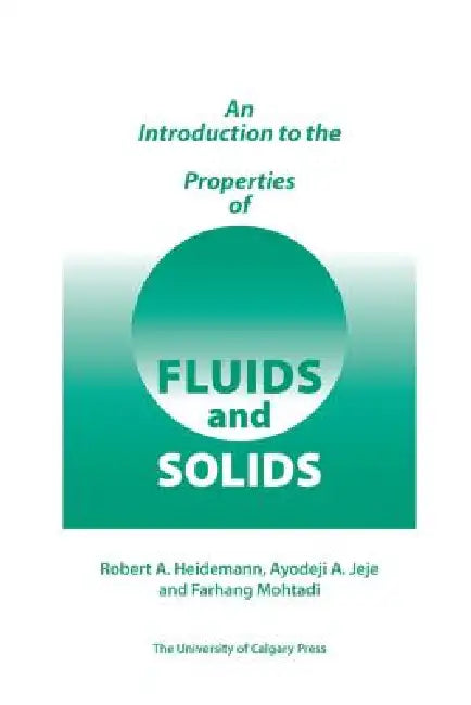 An Introduction to the Properties of Fluids and Solids by Robert Heideman, Ayodeji A. Jeje, Farhang Mohtadi
