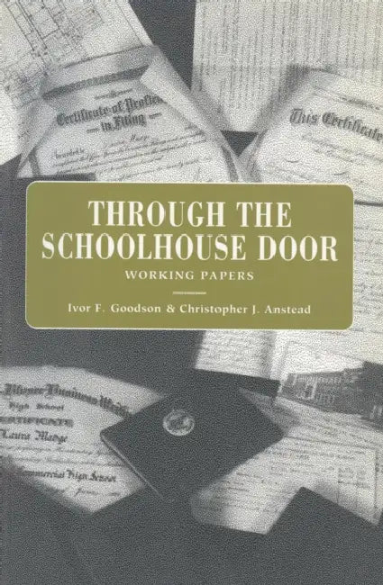 Through the Schoolhouse Door: Working Papers by Ivor Goodson, Christopher Anstead