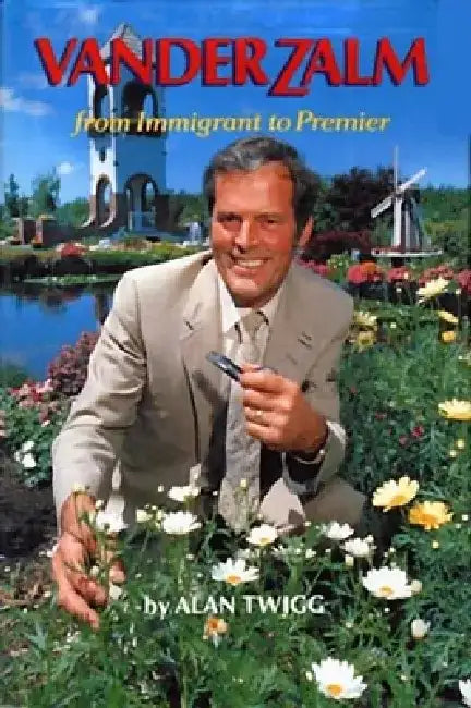 Vander Zalm: From Immigrant to Premier by Alan Twigg
