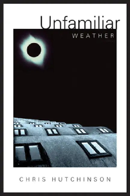 Unfamiliar Weather by Chris Hutchinson