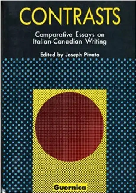 Contrasts: Comparative Essays on Italian-Canadian Writing by Joseph Pivato