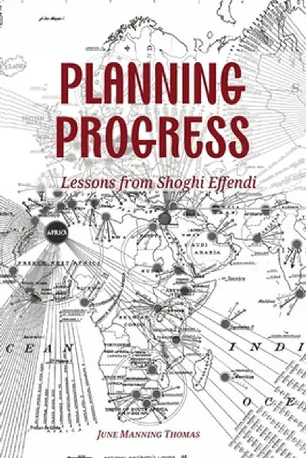 Planning Progress: Lessons from Shoghi Effendi by June Manning Thomas