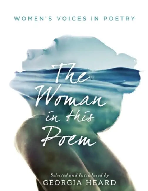 The Woman in This Poem: Women's Voices in Poetry by Georgia Heard