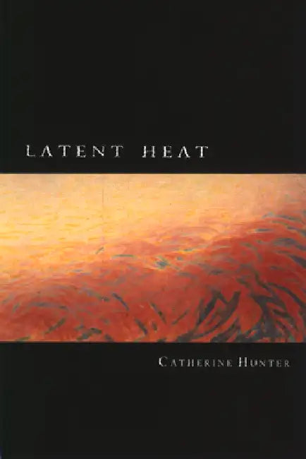 Latent Heat by Catherine Hunter