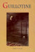 Guillotine: Its Legend and Lore by Daniel Gerould