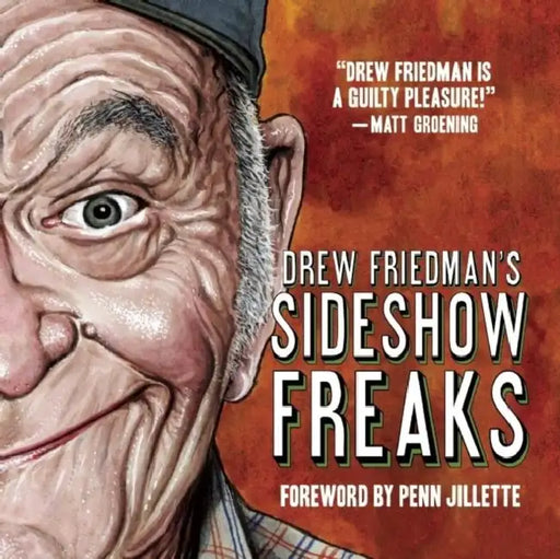 Drew Friedman's Sideshow Freaks by Drew Friedman, Penn Jillette