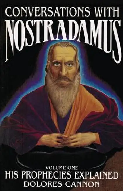 Conversations with Nostradamus: His Prophecies Explained by Dolores Cannon, Nostradamus