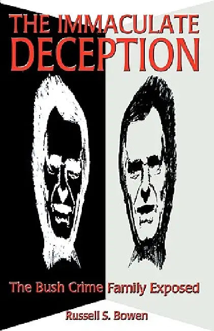 The Immaculate Deception: The Bush Crime Family Exposed by Russell S. Bowen