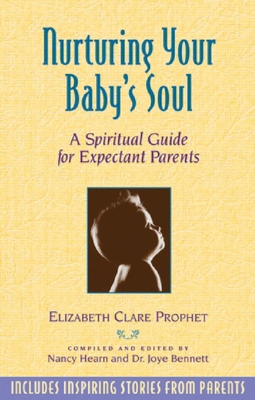 Nurturing Your Baby'S Soul: A Spiritual Guide for Expectant Parents by Elizabeth Clare Prophet
