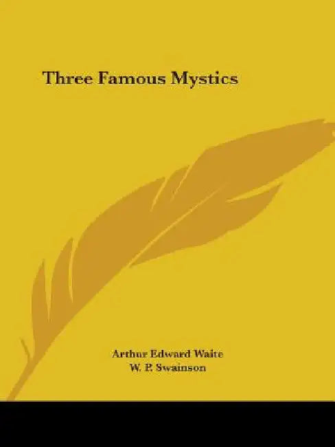 Three Famous Mystics by Arthur Edward Waite, W. P. Swainson
