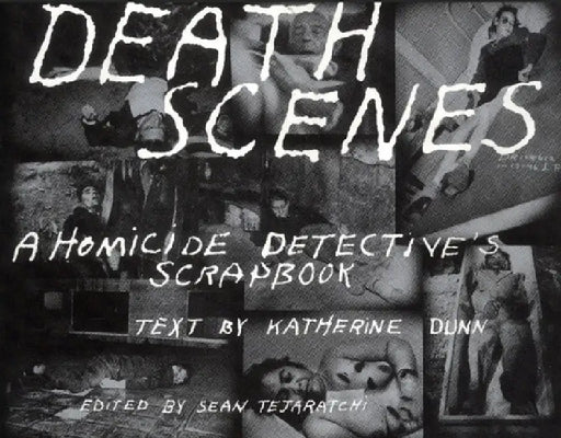 Death Scenes: A Homicide Detectives Scrapbook by Jack Huddleston
