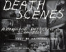 Death Scenes: A Homicide Detectives Scrapbook by Jack Huddleston