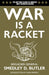 War Is a Racket: The Antiwar Classic by America's Most Decorated Soldier by Smedley D. Butler