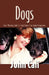 Dogs: Heart-Warming, Soul-Stirring Stories of Our Canine Companions by John Cali