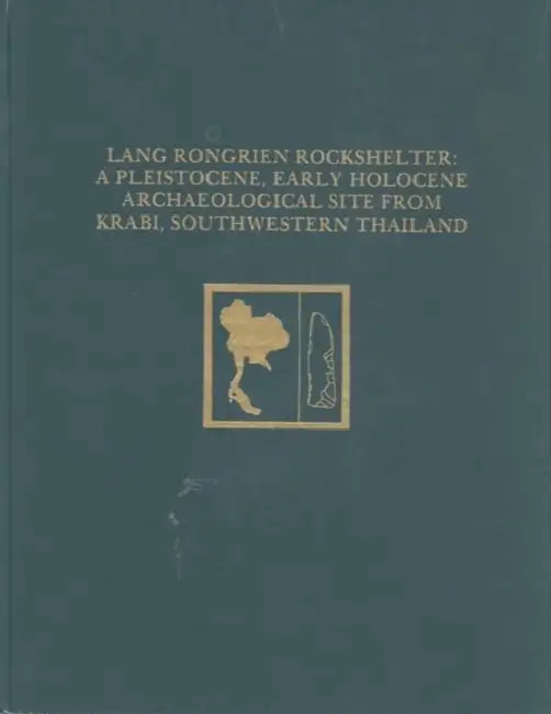 Lang Rongrien Rockshelter: A Pleistocene, Early Holocene Archaeological Site from Krabi, Southwestern Thailand by Douglas D. Anderson