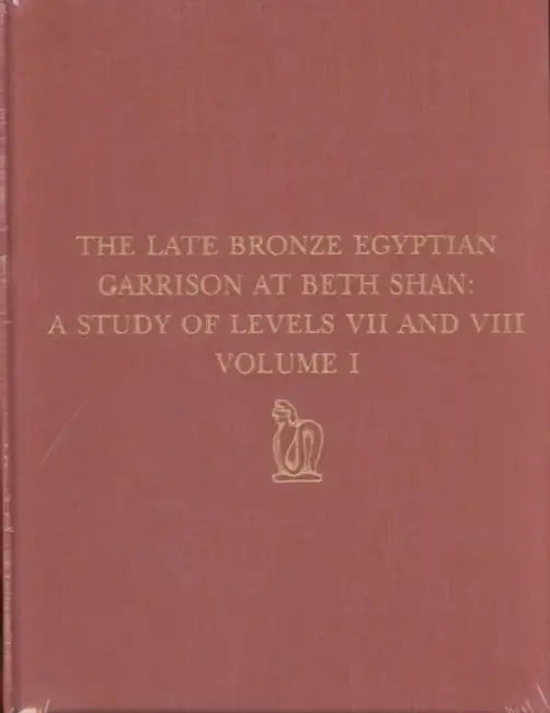 The Late Bronze Egyptian Garrison at Beth Shan, 2-Volume Set: A Study of Levels VII and VIII by Frances W. James, Patrick E. McGovern