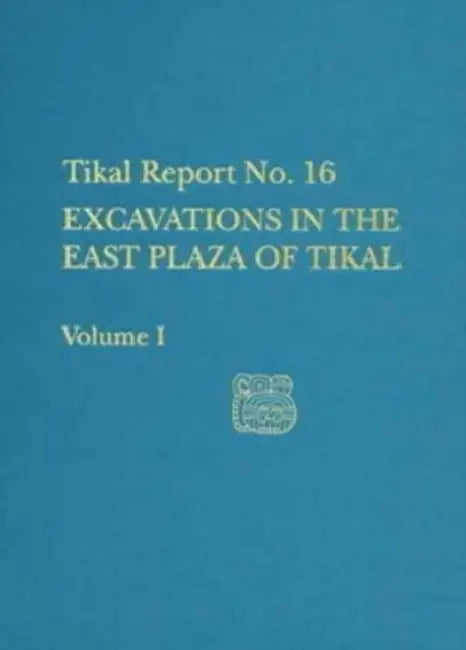 Excavations in the East Plaza of Tikal, Volumes I and II: Tikal Report 16 by Christopher Jones
