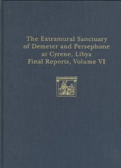The Extramural Sanctuary of Demeter and Persephone at Cyrene, Libya, Final Reports, Volume VI: Part I: The Coins; Part II: Attic Pottery by T. V. Buttrey, Ian McPhee
